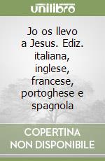 Jo os llevo a Jesus. Ediz. italiana, inglese, francese, portoghese e spagnola libro