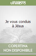 Je vous conduis à Jésus libro