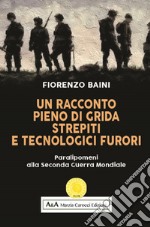 Un racconto pieno di grida, strepiti e tecnologici furori. Paralipomeni alla seconda guerra mondiale libro