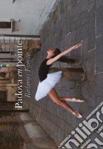 Padova en pointe. Ediz. italiana e inglese