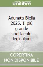 Adunata Biella 2025. Il più grande spettacolo degli alpini libro