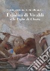 I violini di Vivaldi e le figlie di Choro. Venezia-Cremona, la via della musica. Ediz. italiana e inglese libro