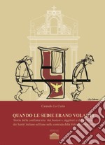 Quando le sedie erano volanti. Storia della confraternita dei bastasi siggitteri e della chiesa dei Santi Giuliano ed Euno nella contrada della Vetriera a Palermo libro