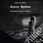 Alpine Mythen. Mensch und Natur im Alpenraum libro