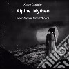 Alpine Mythen. Mensch und Natur im Alpenraum libro