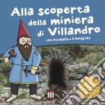 Alla scoperta della miniera di Villandro. Dorabella e il Norgg blu. Ediz. a colori libro