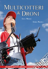 Multicotteri e droni. Guida pratica