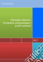 Psicologia criminale. Personalità, psicopatologia e profili criminali libro