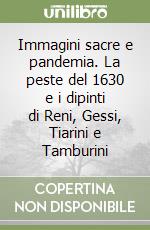 Immagini sacre e pandemia. La peste del 1630 e i dipinti di Reni, Gessi, Tiarini e Tamburini libro