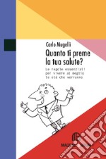 Quanto ti preme la tua salute? Le regole essenziali per vivere al meglio le età che verranno