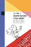 Quanto ti preme la tua salute? Le regole essenziali per vivere al meglio le età che verranno libro