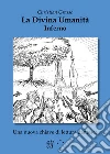 La divina umanità. Inferno. Una nuova chiave di lettura dantesca libro