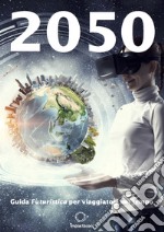 2050. Guida (fu)turistica per viaggiatori nel tempo libro