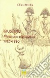 Giustino. Mugnaio e brigante 1830-1880 libro di Recchia Chiara