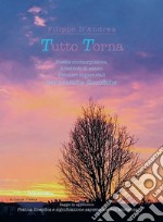 Tutto torna. Poesie contemplative, aneddoti di senso, pensieri sapienziali per pratiche filosofiche libro