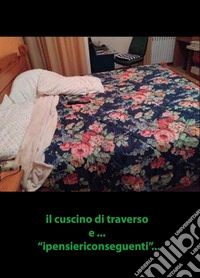 Il cuscino di traverso e... «ipensiericonseguenti»...