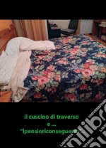 Il cuscino di traverso e... «ipensiericonseguenti»...