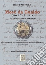 Mosè da Gualdo. Una storia vera nel Rinascimento gualdese libro