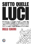 Sotto quelle luci. Ediz. illustrata libro