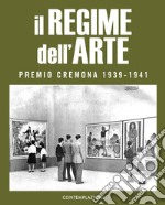 Il Regime dell'arte. Premio Cremona 1939-1941 libro