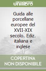 Guida alle porcellane europee del XVII-XIX secolo. Ediz. italiana e inglese