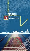 Napoli metro per metro. Guida della città libro