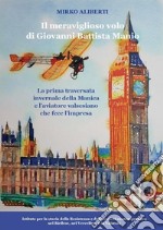 Il meraviglioso volo di Giovanni Battista Manio. La prima traversata invernale della Manica e l'aviatore valsesiano che fece l'impresa libro