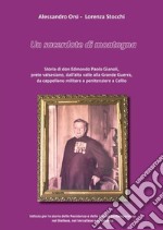 Un sacerdote di montagna. Storia di don Edmondo Paolo Gianoli, prete valsesiano, dall'alta valle alla Grande Guerra, da cappellano militare a penitenziere a Cellio libro