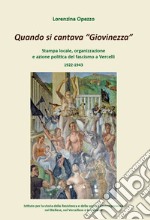 Quando si cantava «Giovinezza». Stampa locale, organizzazione e azione politica del fascismo a Vercelli. 1922-1943