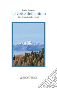 Le vette dell'anima. Esperienze di vita fra i monti libro