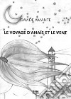 Le voyage d'Anais et le vent libro di Amante Davide