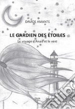 Le guardien des étoiles. Le voyage d'Anais et le vent libro