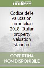 Codice delle valutazioni immobiliari 2018. Italian property valuation standard libro