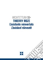 Architettura 55. Thierry Roze. L'esistente reinventato-L'existant réinventé