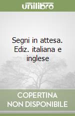 Segni in attesa. Ediz. italiana e inglese libro