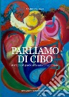 Parliamo di cibo. Maratona di parole a tema sana alimentazione. Ediz. integrale libro