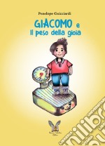 Giacomo e Il peso della gioia. Ediz. illustrata