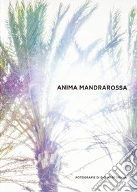 Anima mandrarossa. Con quaderno delle ricette libro