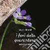 I fiori della quarantena, del mio giardino. Ediz. illustrata libro di Brucoli Angela