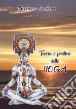 Teoria e pratica dello yoga. Nuova ediz.