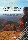 Jordan Trail. Oltre il deserto libro