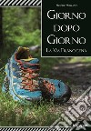 Giorno dopo giorno. La Via Francigena libro di Romano Renato