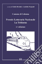 Premio Letterario Nazionale La Tridacna. Comune di Colonna. 15ª edizione libro