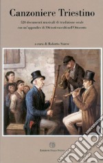 Canzoniere triestino. 520 documenti musicali di tradizione orale con un'appendice di 196 testi raccolti nell'Ottocento