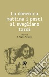 La domenica mattina i pesci si svegliano tardi libro