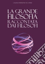 La grande filosofia raccontata dai filosofi