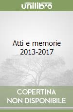 Atti e memorie 2013-2017