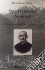 Don Francesco Antonioli. Un illustre vigezzino «Giusto tra le Nazioni»