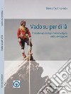 Vado su per di là. Primo Bonasson, la prima guida alpina della Valle Vigezzo libro di De Ambrosis Marco