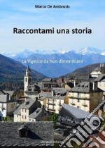 Raccontami una storia. La Vigezzo da non dimenticare